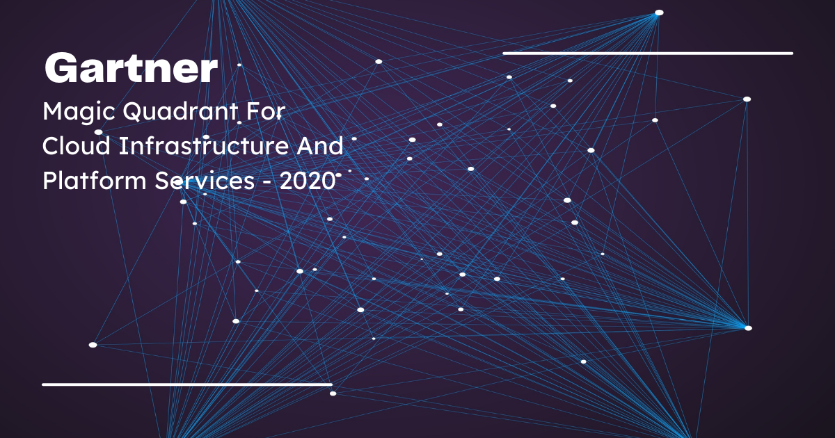 Gartner Magic Quadrant For Cloud Infrastructure And Platform Services - 2020